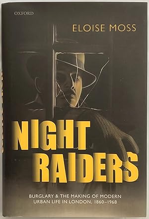 Night Raiders : Burglary and the Making of Modern Urban Life in London, 1860-1968.