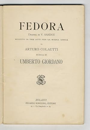 Fedora. Dramma di V. Sardou ridotto in tre atti per la scena lirica da Arturo Colautti. Musica di...