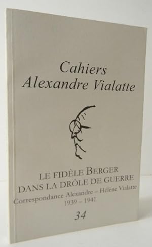 LE FIDELE BERGER DANS LA DROLE DE GUERRE. Correspondance Alexandre-Hélène Vialatte 1939-1941. Cah...