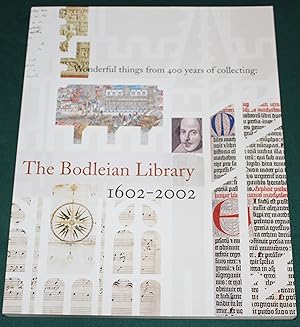 The Bodleian Library 1602-2002. Wonderful things form 400 years of Collecting. An exhibition to m...