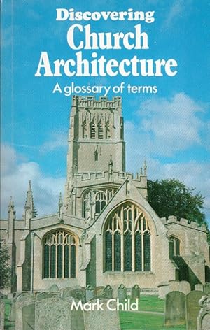 Discovering Church Architecture: A glossary of terms (Shire Discovering 214)