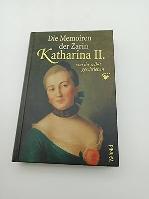 Die Memoiren der Zarin Katharina II. : von ihr selbst geschrieben