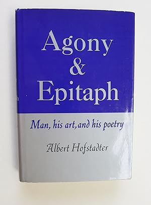 Agony and Epitaph: Man, his art and his poetry