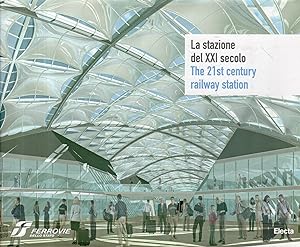 La stazione del 21. secolo : dalle stazioni Alta Velocità alle ultime ristrutturazioni, i progett...