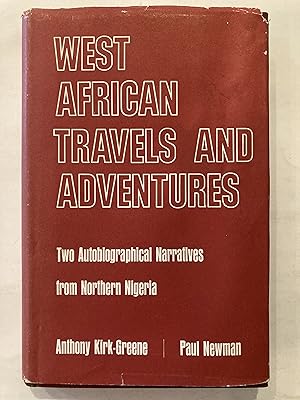 West African Travels and Adventures: Two Autobiographical Narratives from Northern Nigeria