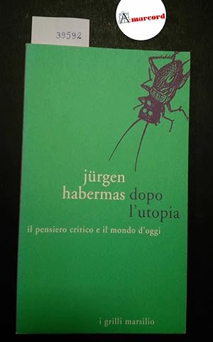 Habermas Jurgen, Dopo l'utopia. Il pensiero critico e il mondo d'oggi, Marsilio, 1992 - I
