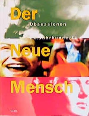Der neue Mensch: Obsessionen des 20. Jahrhunderts. Katalog zur Ausstellung "Der Neue Mensch - Obs...