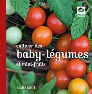 Cultiver des baby-l?gumes et mini fruits - Collectif
