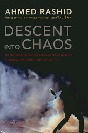 Descent into chaos : The U.S. And the disaster in pakistan Afghanistan and central asia - Ahmed R...