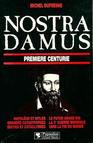 Nostradamus. Premi?re centurie - Michel Dufresne