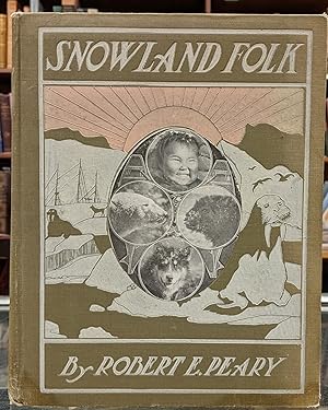 Snowland and Folk: The Eskimos, The Bears, The Dogs, The Musk Oxen, and Other Dwellers in the Fro...