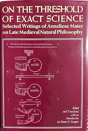 On the Threshold of Exact Science: Selected Writings of Anneliese Meier on Late Medieval Natural ...