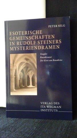 Esoterische Gemeinschaften in Rudolf Steiners Mysteriendramen. Templer - Rosenkreuzer - Der Kreis...