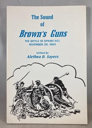 The Sound of Brown's Guns: The Battle of Spring Hill, November 29, 1864