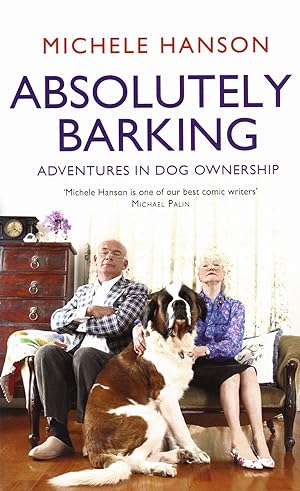 Absolutely Barking : Adventures In Dog Ownership : SIGNED COPY :