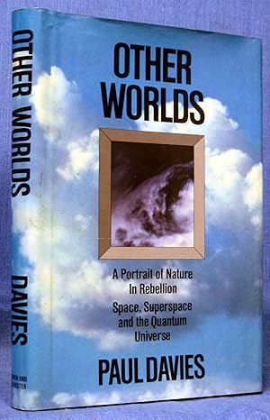 Other Worlds: A Portrait of Nature in Rebellion- Space- Superspace- and the Quantum Universe