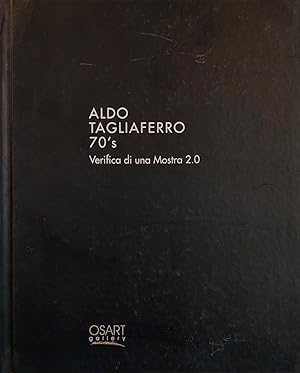 Aldo Tagliaferro 70's. Verifica di una mostra 2.0