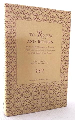 To Russian and Return: An Annotated Bibliography of Travelers' English-Language Accounts of Russi...