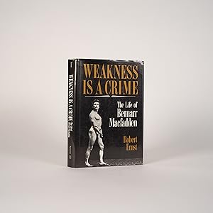 Weakness Is a Crime: The Life of Bernarr Macfadden
