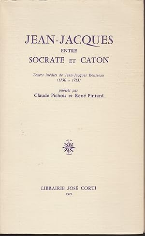 JEAN JACQUES ENTRE SOCRATE ET CATON- Textes inédits de Jean Jacques Rousseau 1750-1753