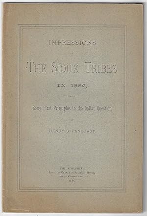 Impressions of the Sioux Tribes in 1882, with Some First Principles in the Indian Question
