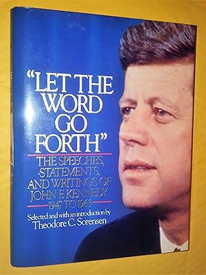 "Let the word to forth" The speeches, statements and writings of John F. Kennedy - 1947 to 1963