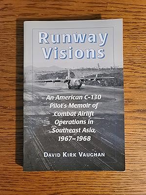 Runway Visions: An American C-130 Pilot's Memoir of Combat Airlift Operations in Southeast Asia, ...
