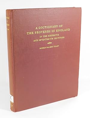 A Dictionary of The Proverbs in England in the Sixteenth and Seventeenth Centuries - A Collection...