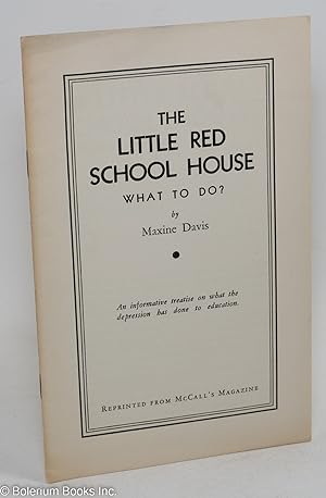 The little red school house, what to do? An informative treatise on what the depression has done ...