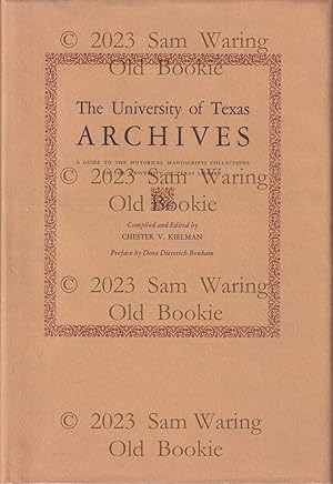 The University of Texas archives : a guide to the historical manuscripts collections in the Unive...