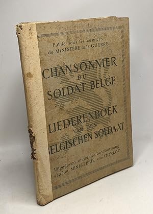 Chansonnier du soldat belge / Liederenboek van den Belgischen Soldaat 1914 - 1916- Edition pour s...
