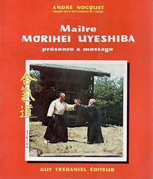 Maitre Morihel Uyeshiba _ Presence & Message