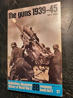 The Guns 1939-45: Ballantine's Illustrated History of World War II, Weapons Book No. 11