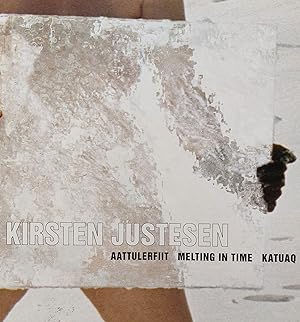 Kirsten Justesen. Aattulerfiit / Melting in time