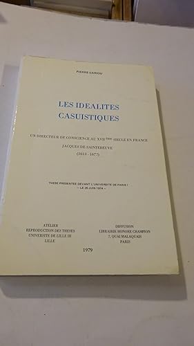 LES IDEALITES CASUISTIQUES : UN DIRECTEUR DE CONSCIENCE AU XVIIe SIECLE EN FRANCE , JACQUES DE SA...