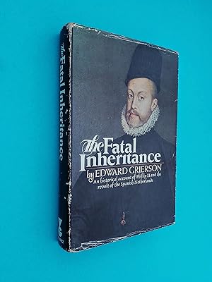 The Fatal Inheritance: An Historical Account of Philip II and the Revolt of the Spanish Netherlands