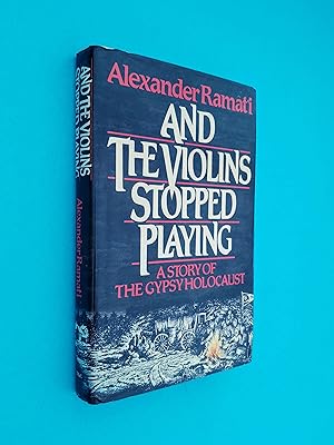 And the Violins Stopped Playing: A History of the Gypsy Holocaust