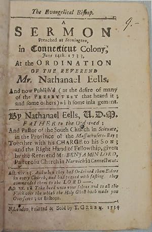 THE EVANGELICAL BISHOP. A SERMON PREACHED AT STONINGTON, IN CONNECTICUT COLONY, JUNE 14TH. 1733, ...