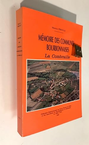 Mémoire des communes bourbonnaises. La Combraille. Cantons de Commentry, Marcillat, Montluçon-sud...