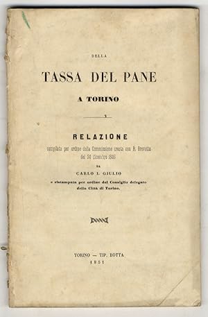 Della tassa del pane a Torino. Relazione compilata per ordine della Commissione creata con R. Bre...