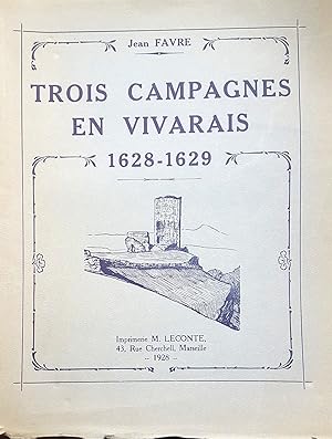 Trois campagnes en Vivarais, 1628-1629. Avec 137 dessins ou croquis dans le texte et 2 planches h...
