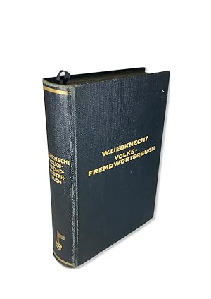 Volksfremdwörterbuch. Völlig neu bearbeitet, berichtigt und vermehrt. Wilhelm Liebknecht