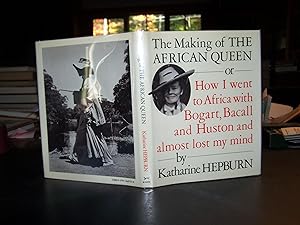 The Making of the African Queen or How I went to Africa with Bogart, Bacall and Huston and Almost...
