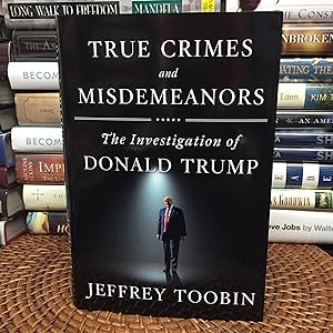 True Crimes and Misdemeanors: The Investigation of Donald Trump (Signed First Printing)