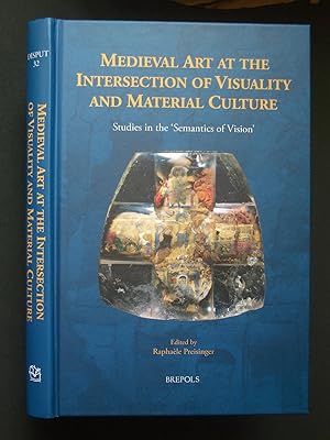Medieval Art at the Intersection of Visuality and Material Culture: Studies in the 'Semantics of ...
