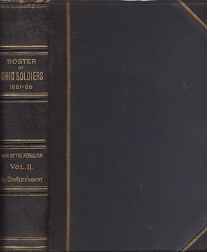 Official Roster of the Soldiers of the State of Ohio in the War of the Rebellion, 1861-1866. Vol....