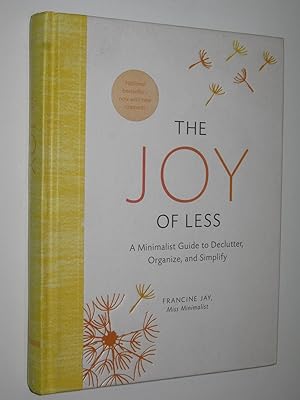 The Joy of Less : A Minimalist Guide to Declutter, Organize, and Simplify