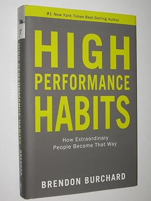 High Performance Habits : How Extraordinary People Become That Way