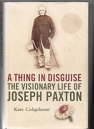 A Thing In Disguise - The Visinary Life Of Joseph Paxton
