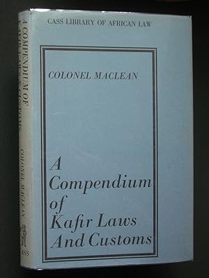 A Compendium of Kafir Laws and Customs including Genealogical Tables of Kafir Chiefs and Various ...